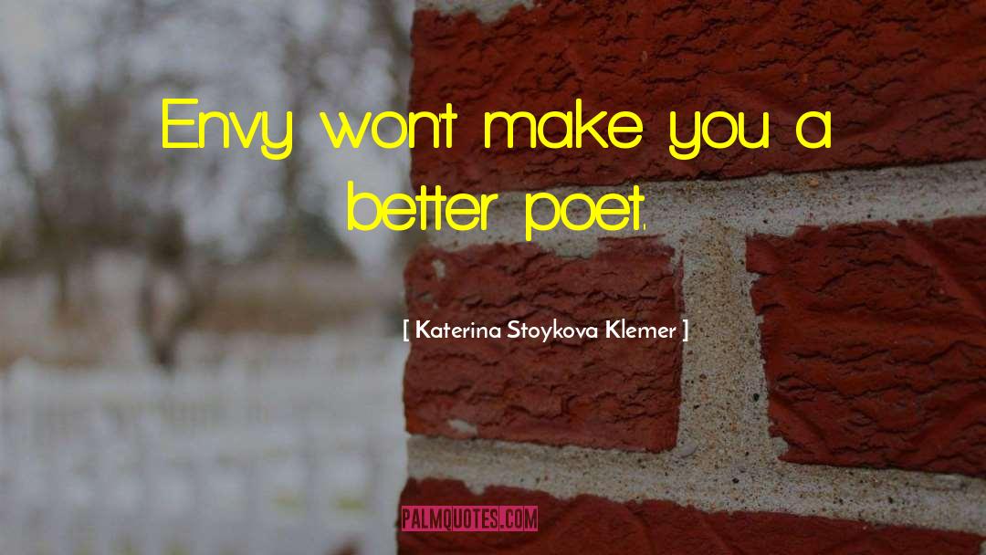 Katerina Stoykova Klemer Quotes: Envy won't make you a