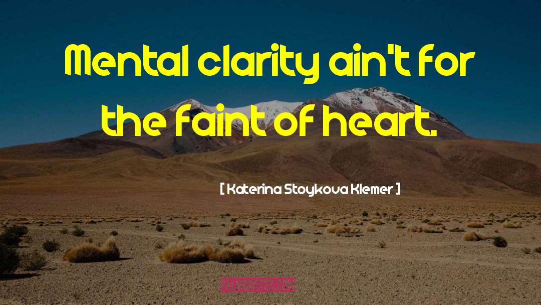 Katerina Stoykova Klemer Quotes: Mental clarity ain't for the