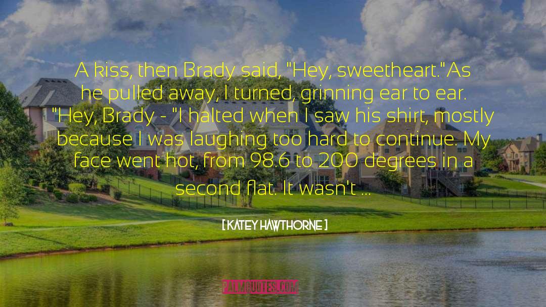 Katey Hawthorne Quotes: A kiss, then Brady said,