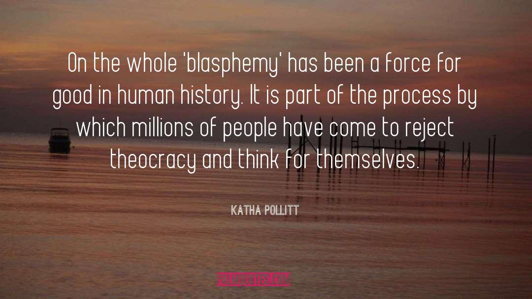 Katha Pollitt Quotes: On the whole 'blasphemy' has