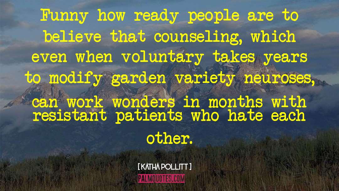 Katha Pollitt Quotes: Funny how ready people are