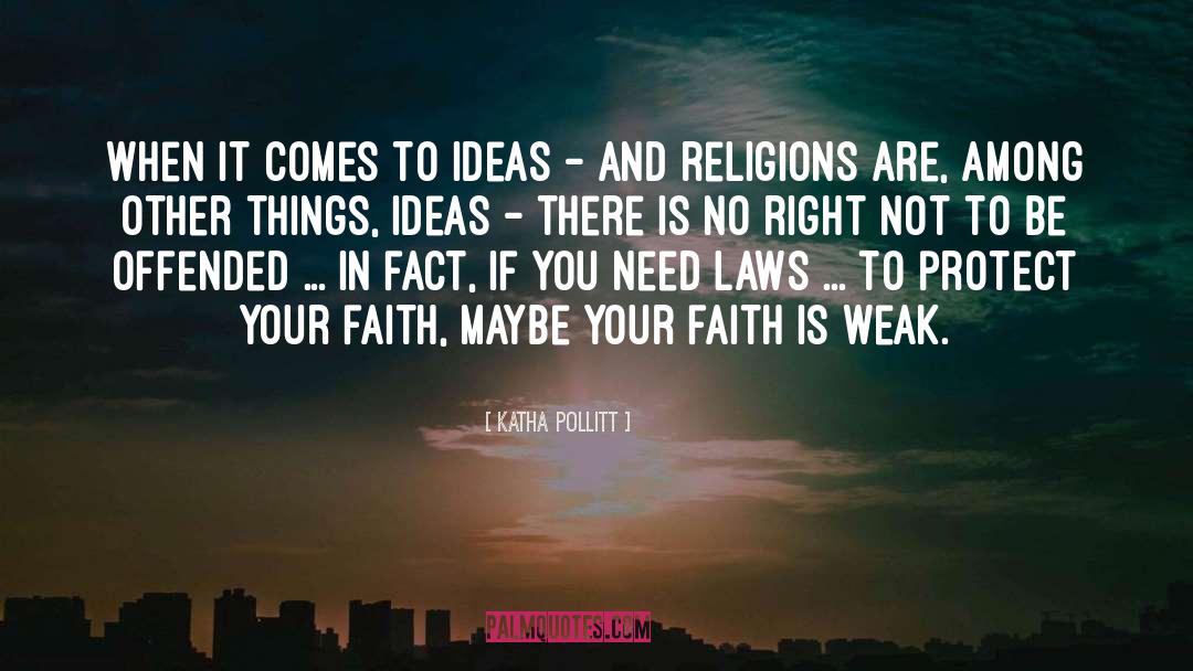 Katha Pollitt Quotes: When it comes to ideas