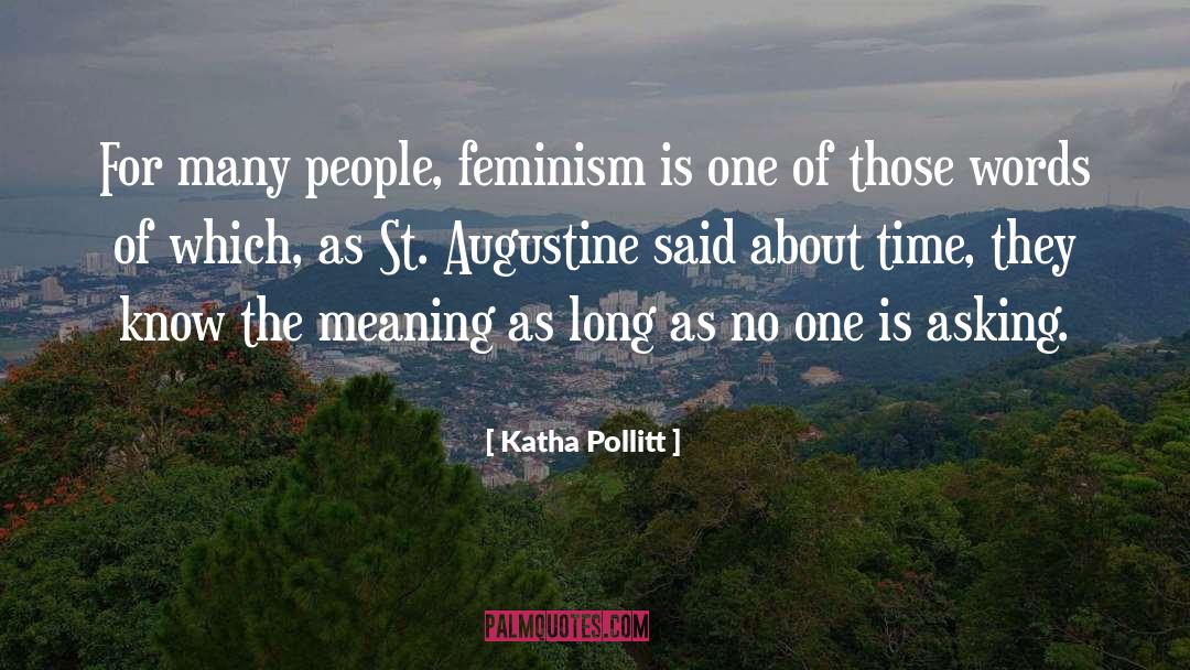 Katha Pollitt Quotes: For many people, feminism is