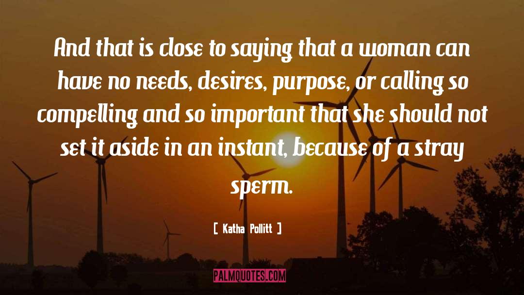 Katha Pollitt Quotes: And that is close to