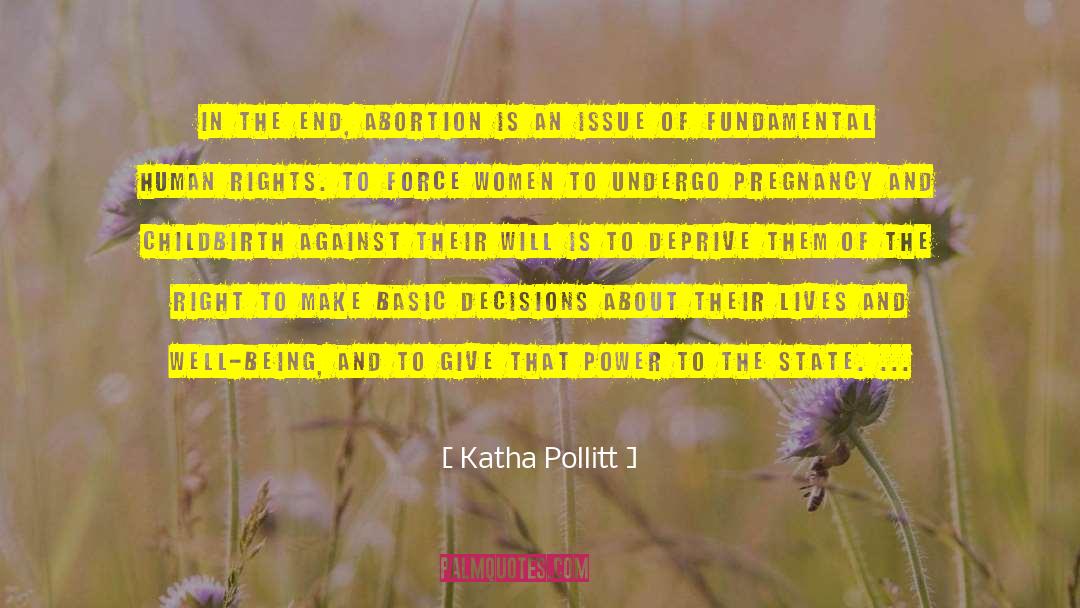 Katha Pollitt Quotes: In the end, abortion is