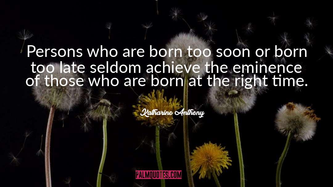 Katharine Anthony Quotes: Persons who are born too