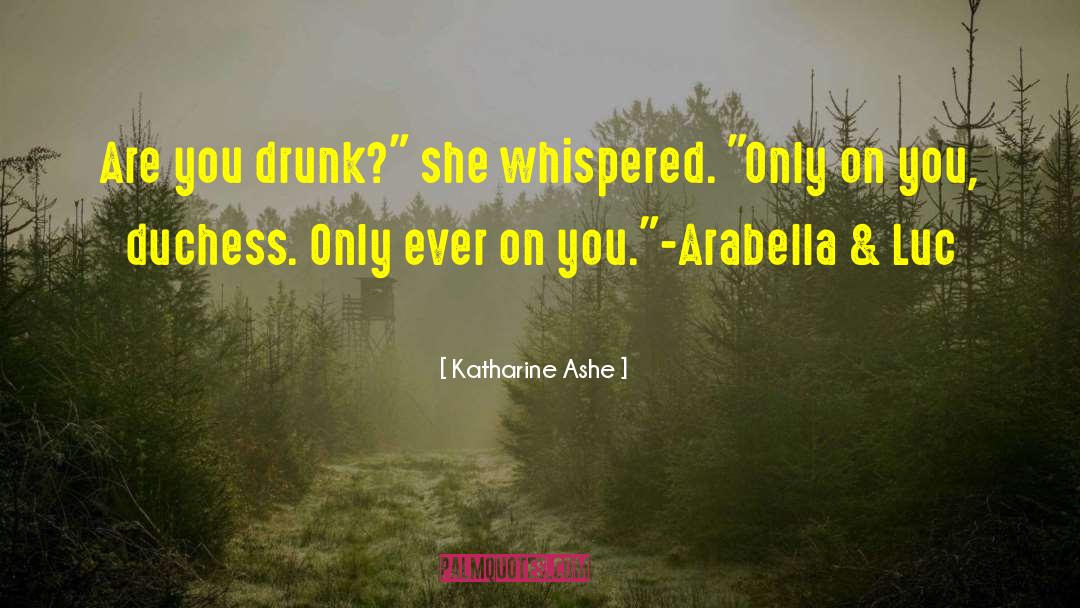 Katharine Ashe Quotes: Are you drunk?