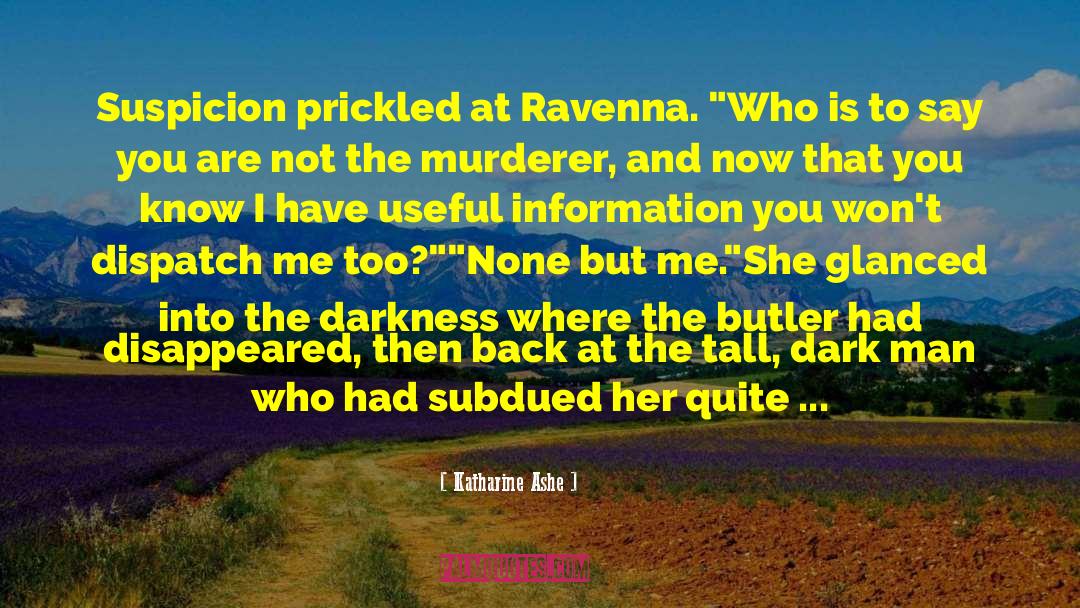 Katharine Ashe Quotes: Suspicion prickled at Ravenna. 