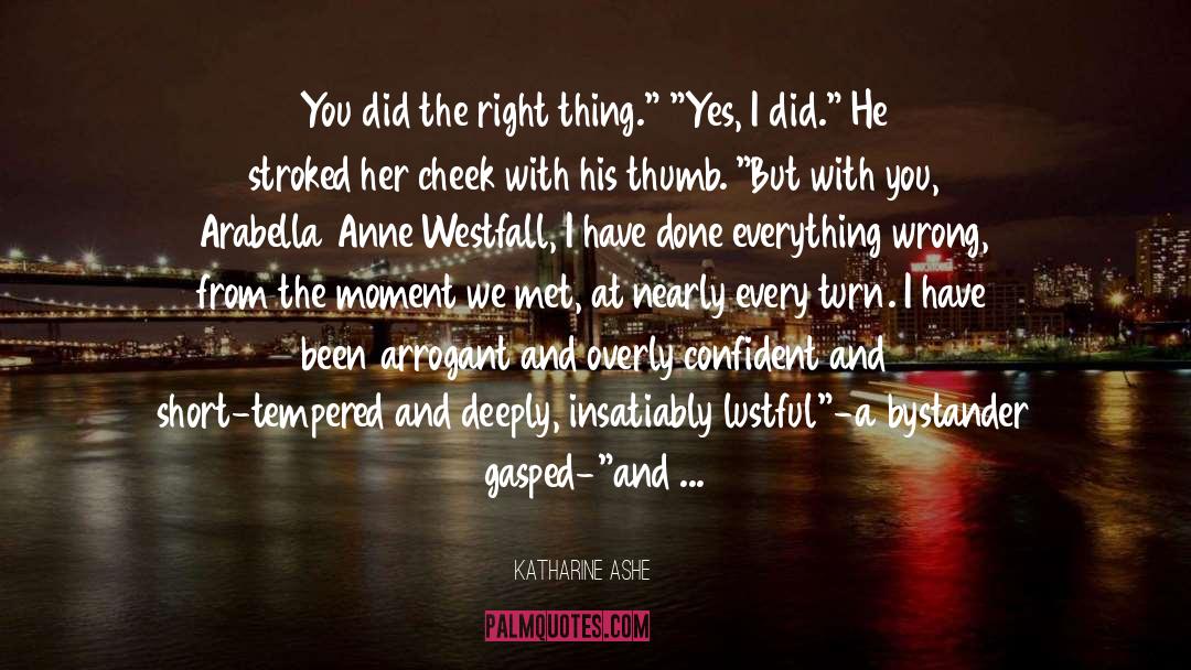 Katharine Ashe Quotes: You did the right thing.