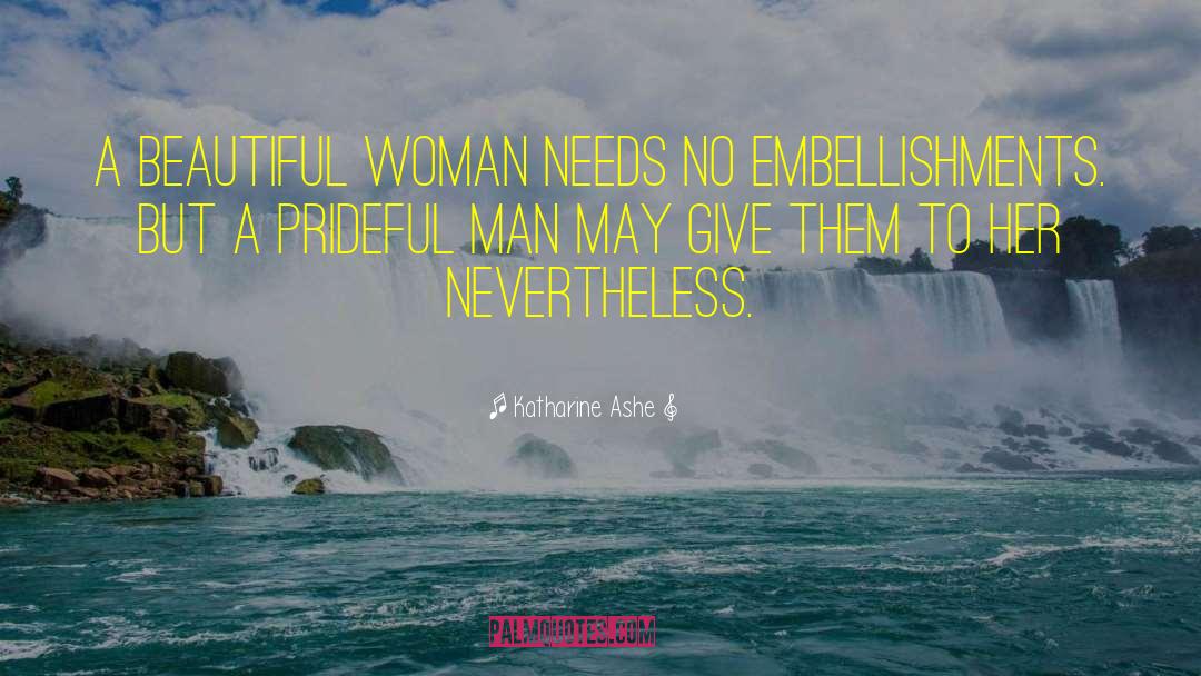 Katharine Ashe Quotes: A beautiful woman needs no