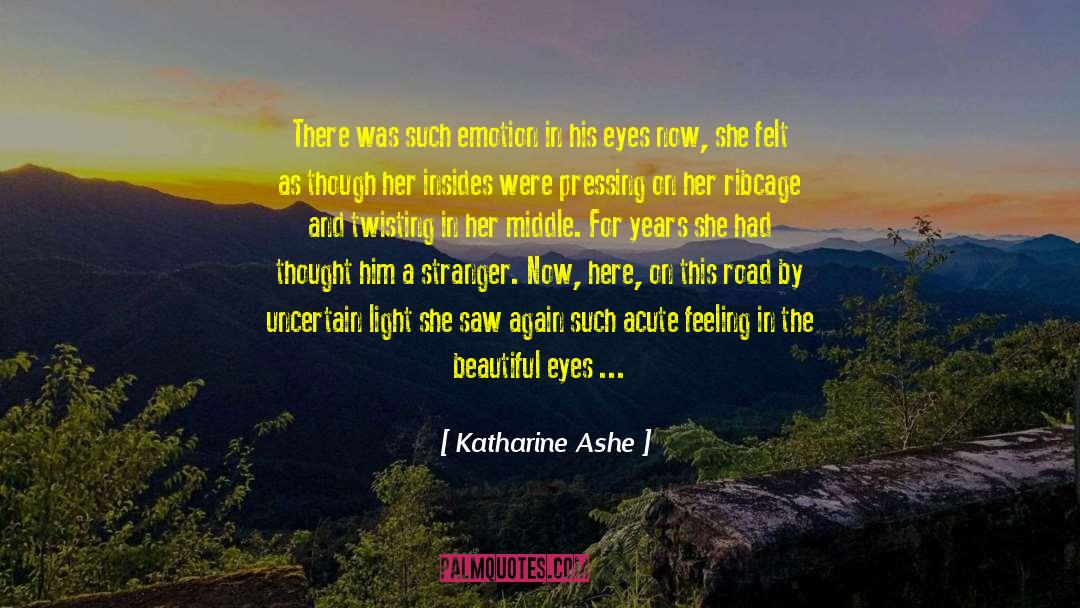 Katharine Ashe Quotes: There was such emotion in