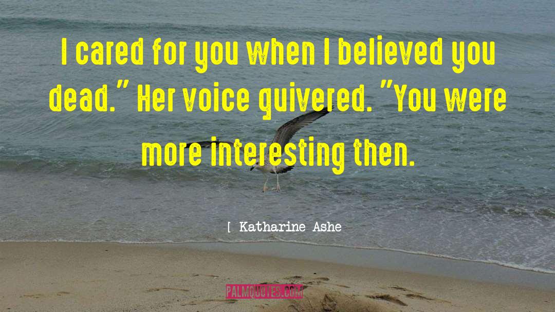 Katharine Ashe Quotes: I cared for you when