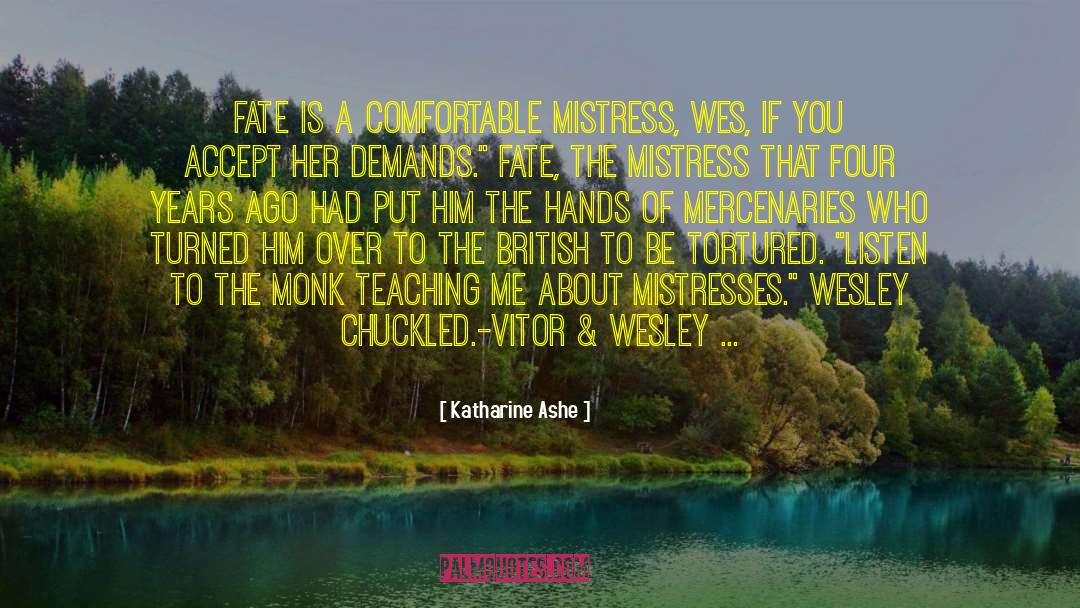 Katharine Ashe Quotes: Fate is a comfortable mistress,