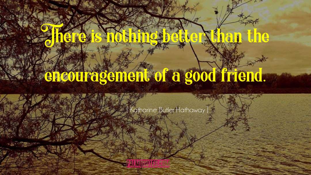 Katharine Butler Hathaway Quotes: There is nothing better than