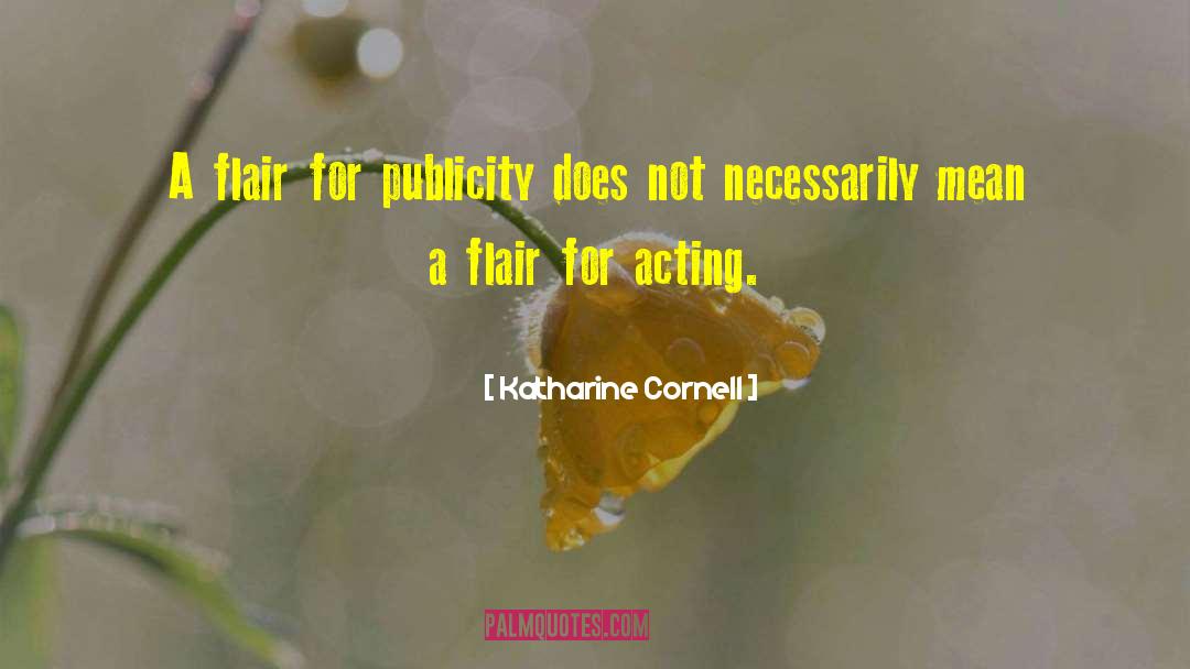 Katharine Cornell Quotes: A flair for publicity does