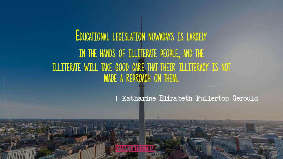 Katharine Elizabeth Fullerton Gerould Quotes: Educational legislation nowadays is largely