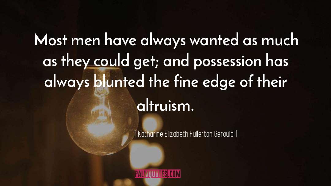 Katharine Elizabeth Fullerton Gerould Quotes: Most men have always wanted