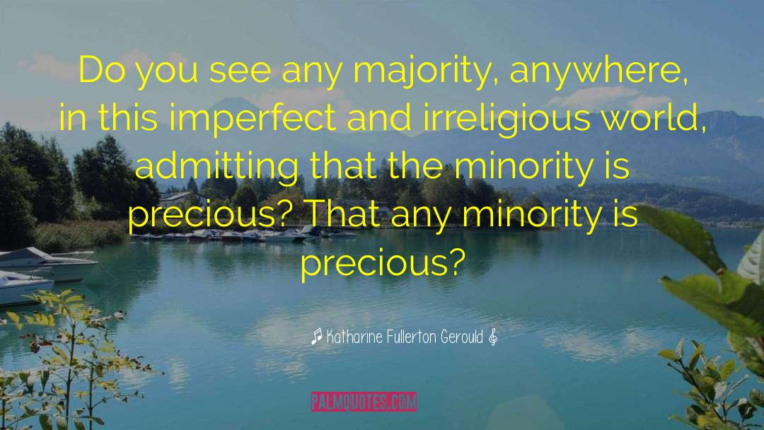 Katharine Fullerton Gerould Quotes: Do you see any majority,