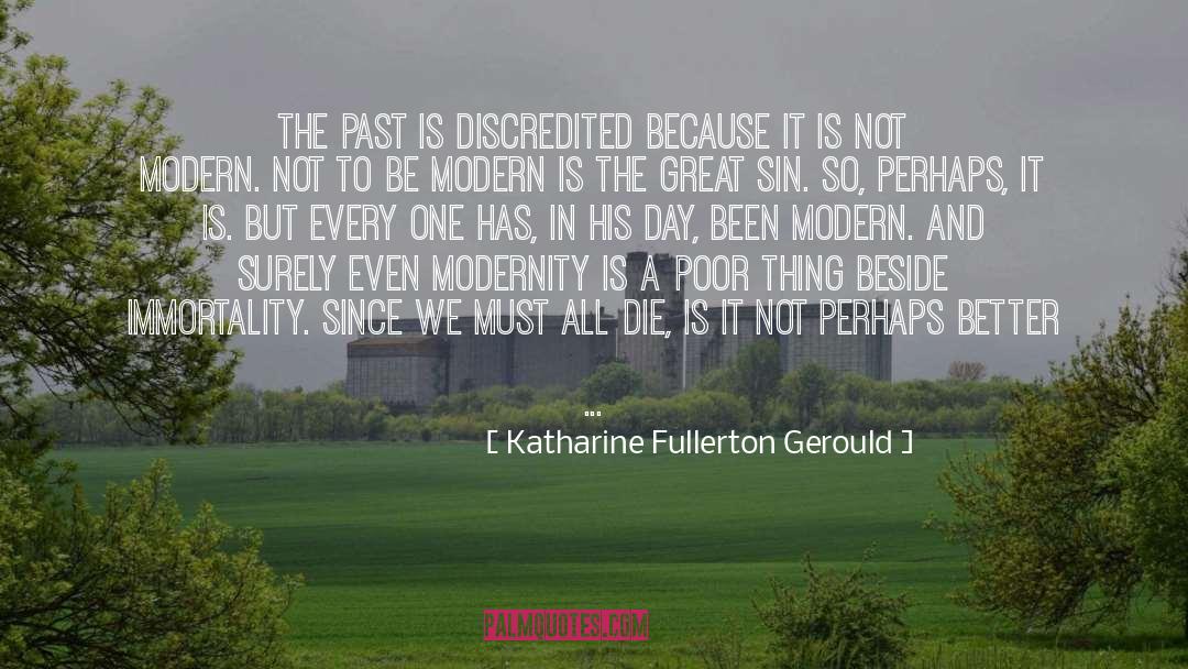 Katharine Fullerton Gerould Quotes: The past is discredited because