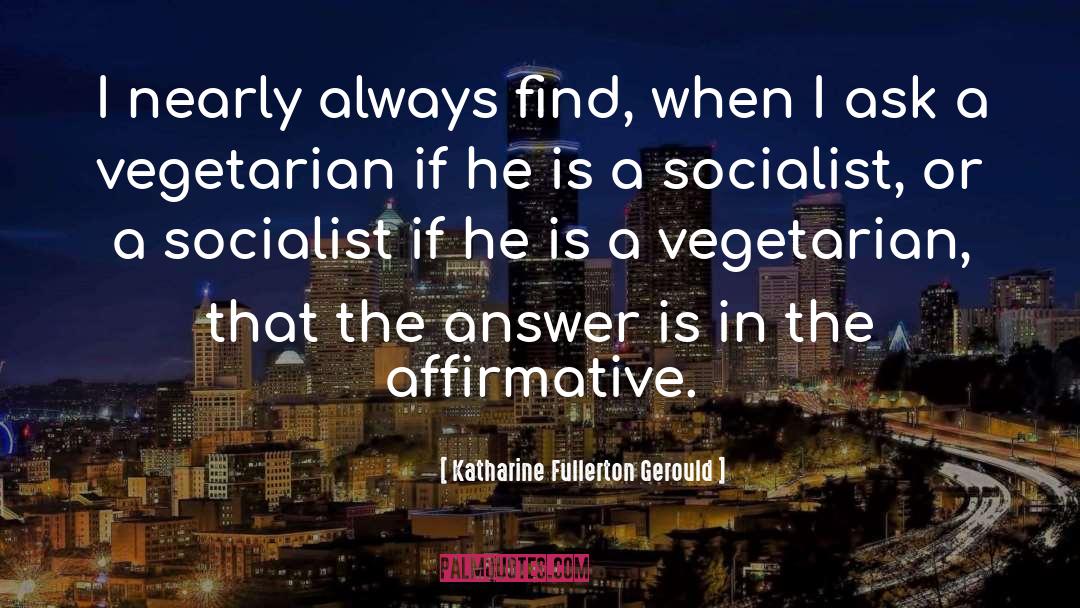 Katharine Fullerton Gerould Quotes: I nearly always find, when