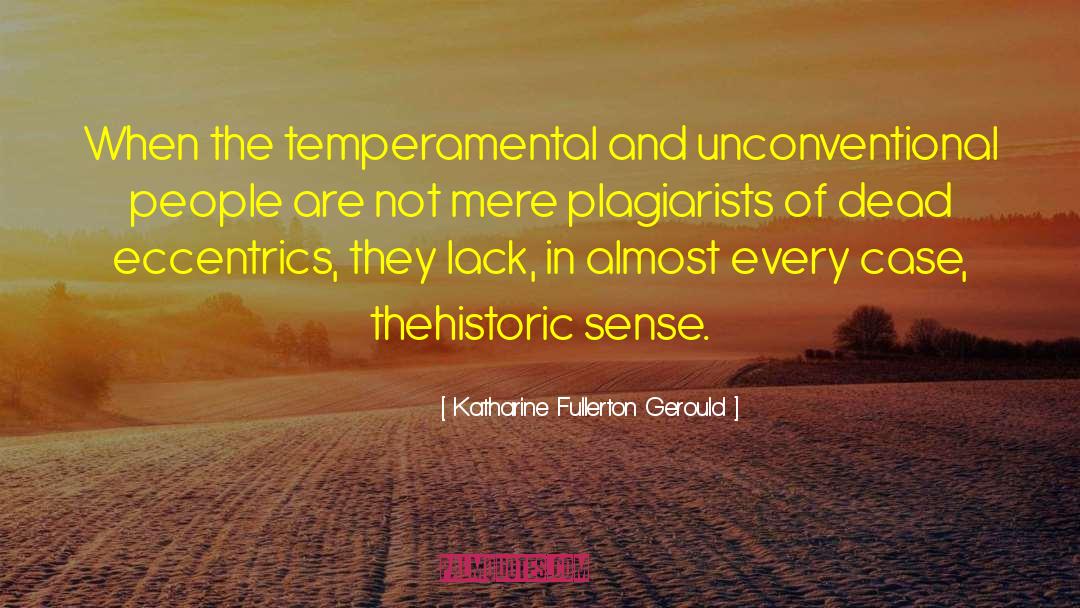 Katharine Fullerton Gerould Quotes: When the temperamental and unconventional