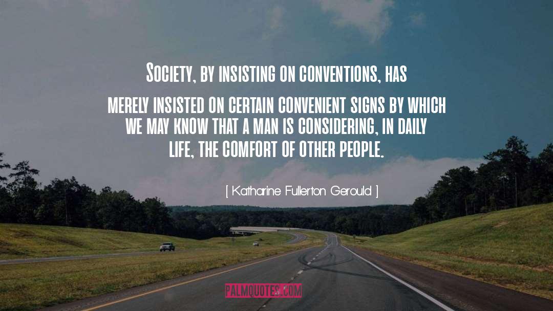 Katharine Fullerton Gerould Quotes: Society, by insisting on conventions,