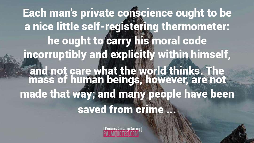 Katharine Fullerton Gerould Quotes: Each man's private conscience ought