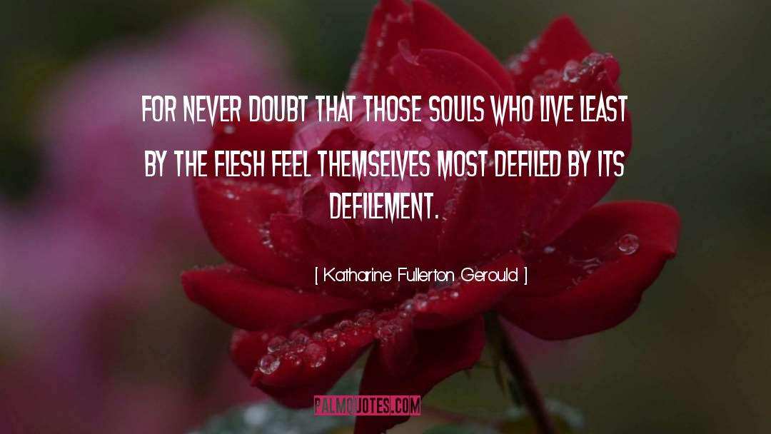 Katharine Fullerton Gerould Quotes: For never doubt that those