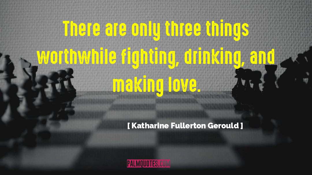 Katharine Fullerton Gerould Quotes: There are only three things