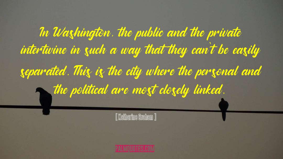 Katharine Graham Quotes: In Washington, the public and