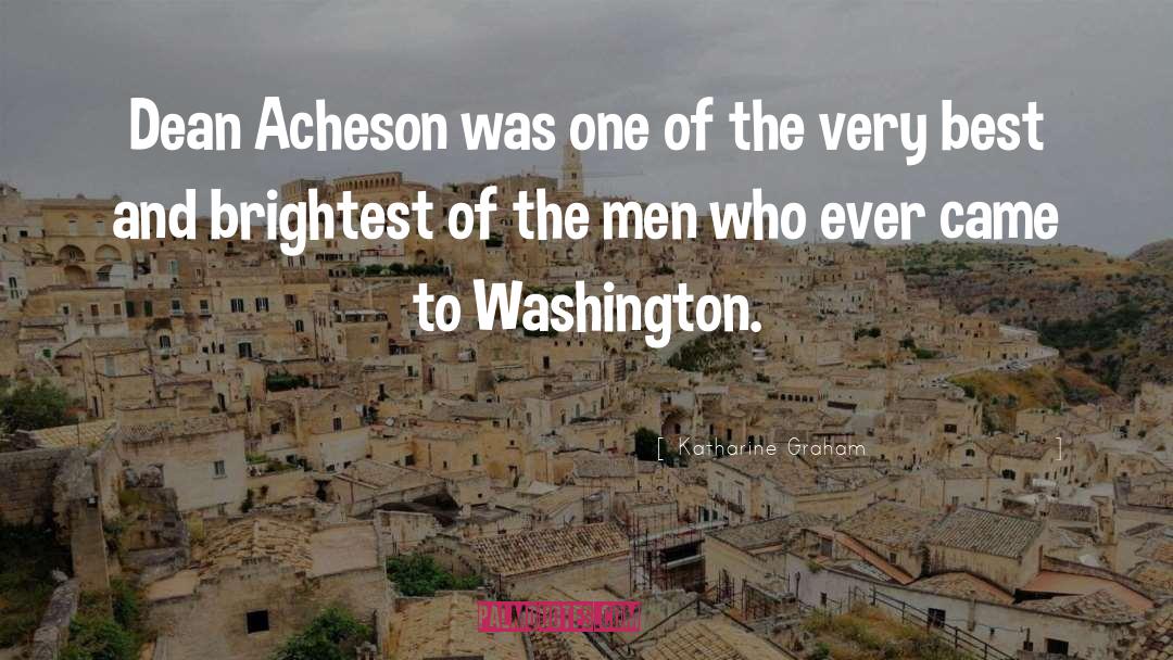 Katharine Graham Quotes: Dean Acheson was one of