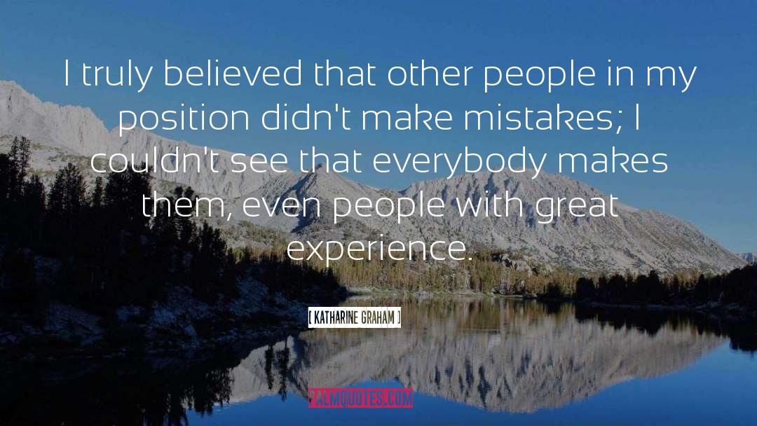 Katharine Graham Quotes: I truly believed that other