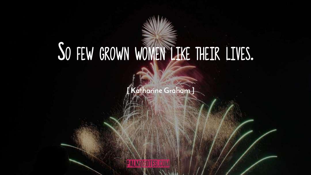 Katharine Graham Quotes: So few grown women like