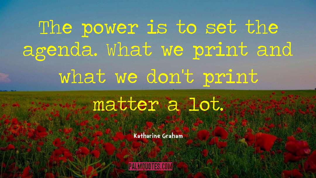 Katharine Graham Quotes: The power is to set