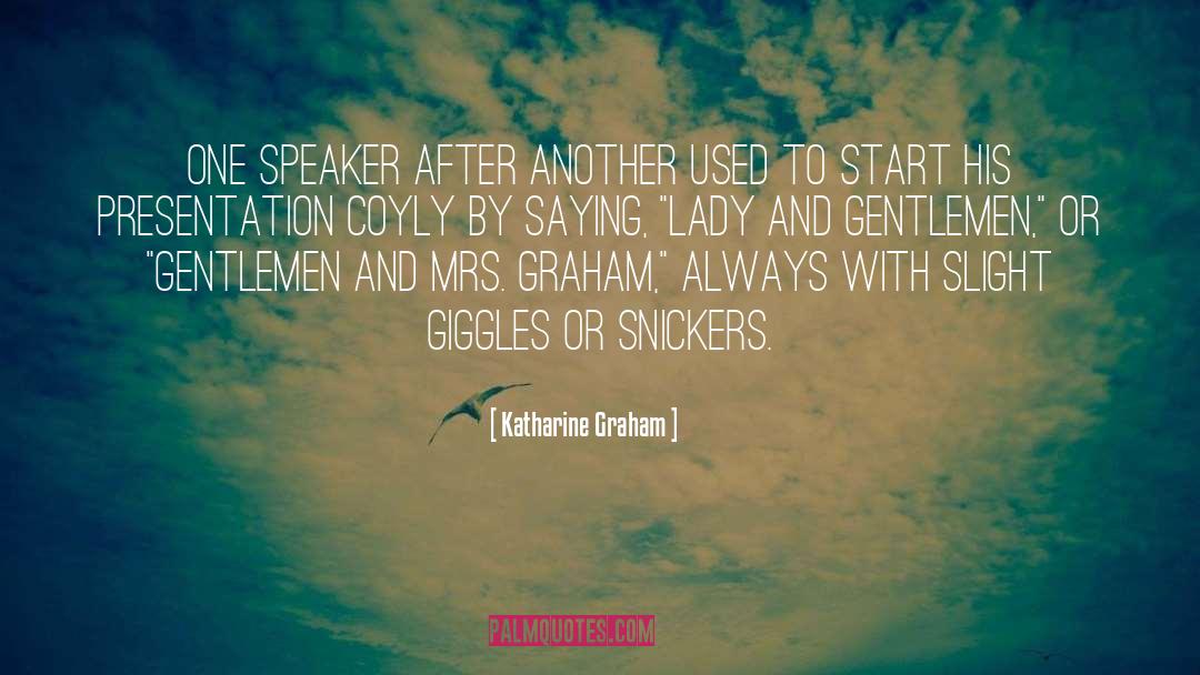 Katharine Graham Quotes: One speaker after another used