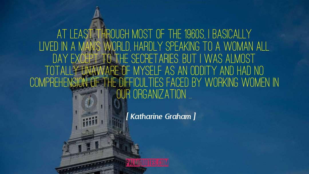 Katharine Graham Quotes: At least through most of