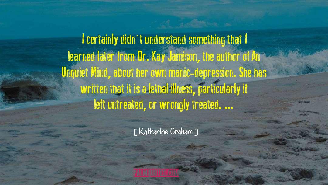 Katharine Graham Quotes: I certainly didn't understand something