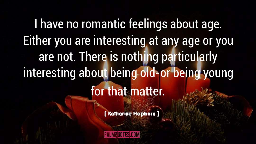 Katharine Hepburn Quotes: I have no romantic feelings