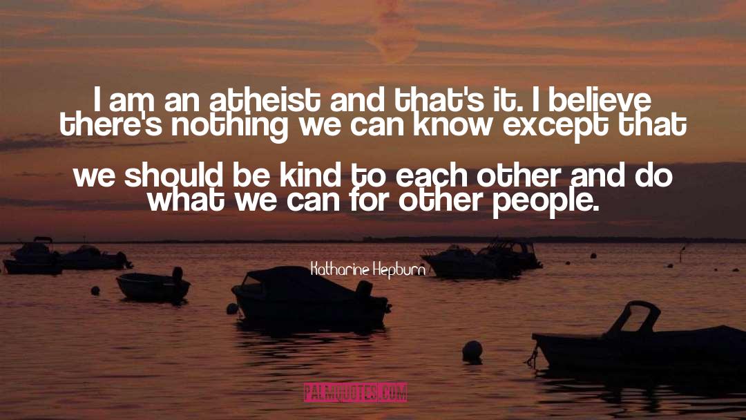 Katharine Hepburn Quotes: I am an atheist and