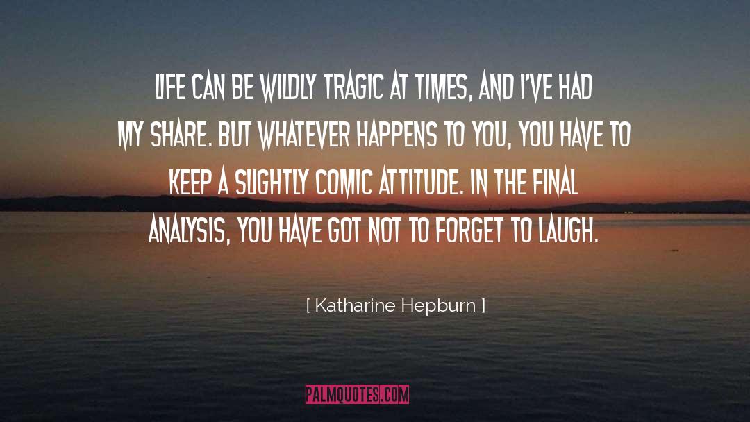 Katharine Hepburn Quotes: Life can be wildly tragic