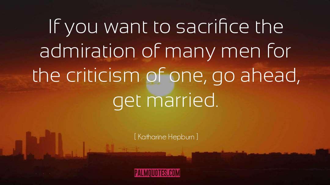 Katharine Hepburn Quotes: If you want to sacrifice