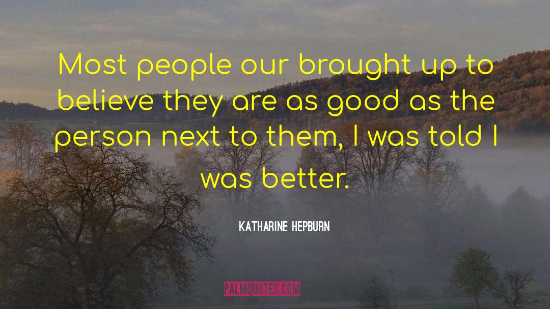 Katharine Hepburn Quotes: Most people our brought up