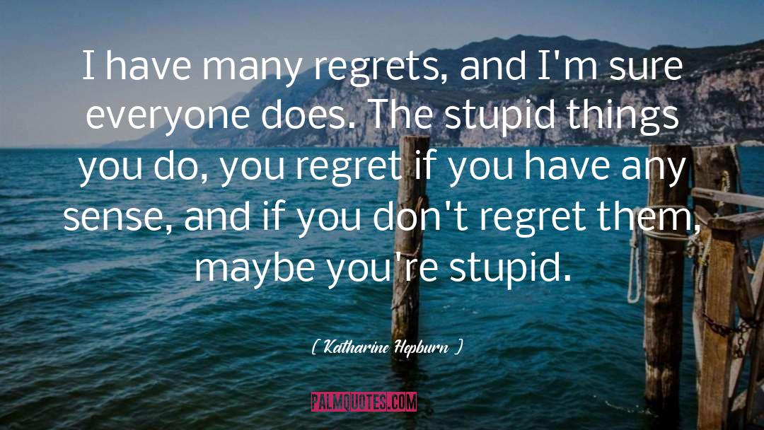 Katharine Hepburn Quotes: I have many regrets, and