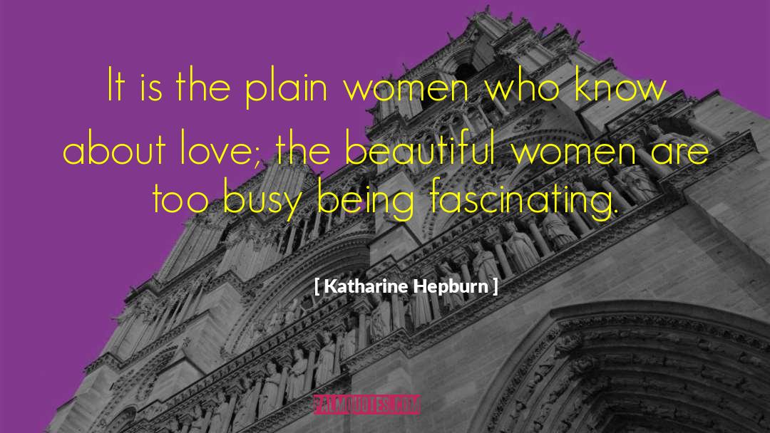 Katharine Hepburn Quotes: It is the plain women