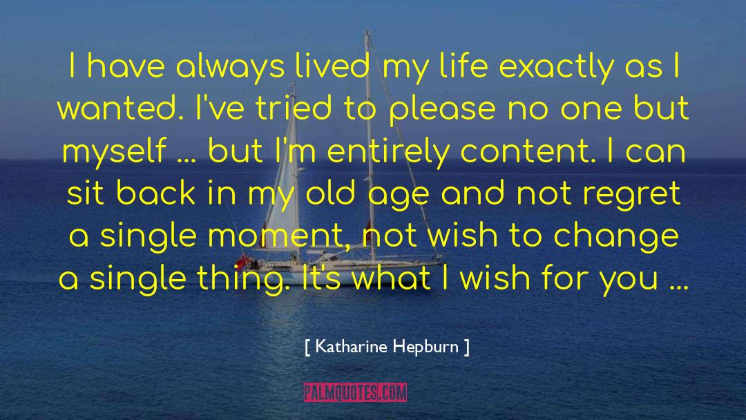 Katharine Hepburn Quotes: I have always lived my