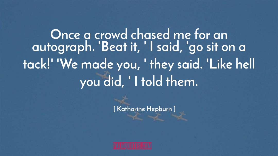 Katharine Hepburn Quotes: Once a crowd chased me