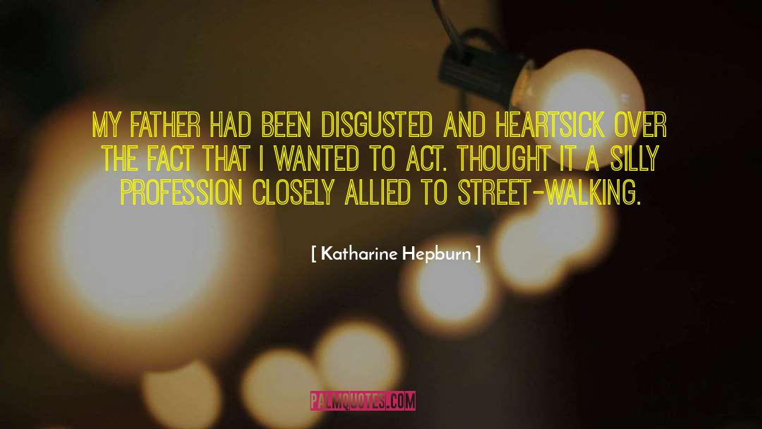 Katharine Hepburn Quotes: My father had been disgusted