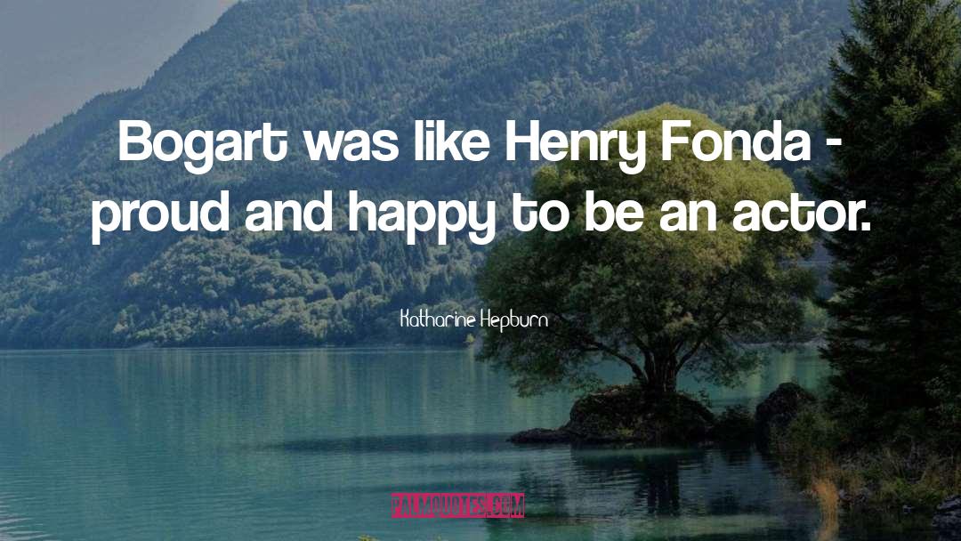 Katharine Hepburn Quotes: Bogart was like Henry Fonda