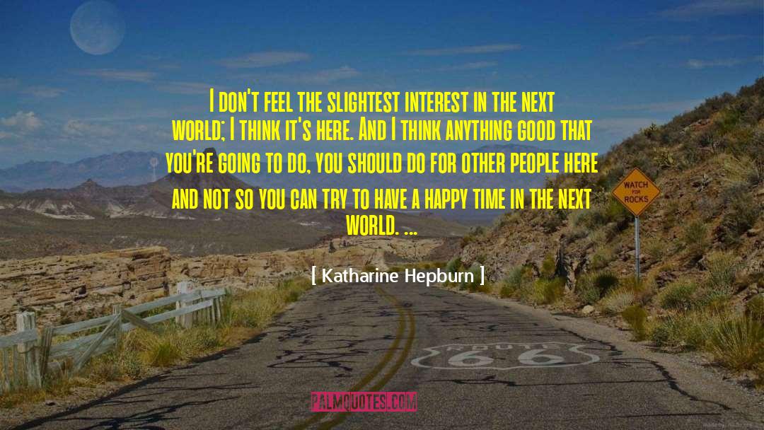 Katharine Hepburn Quotes: I don't feel the slightest