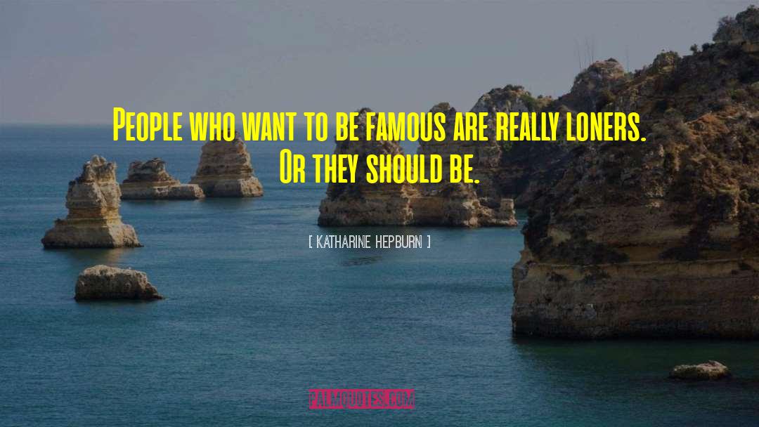 Katharine Hepburn Quotes: People who want to be